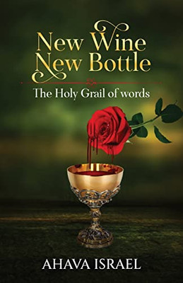 New Wine New Bottle : The Holy Grail Of Words