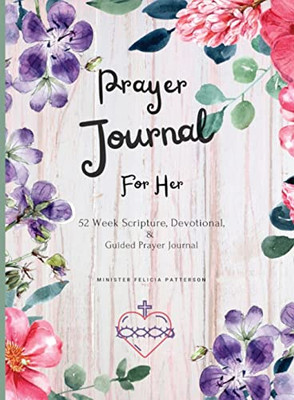 Prayer Journal For Her : 52 Week Scripture, Devotional, And Guided Prayer Journal