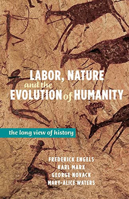 Labor, Nature And The Evolution Of Humanity: The Long View Of History