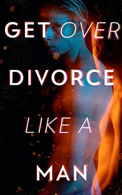 Get Over Divorce Like A Man - 9783986564995