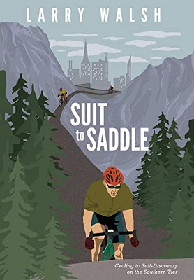 Suit To Saddle : Cycling To Self-Discovery On The Southern Tier