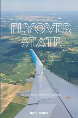 Flyover State : Hoosier Stories From The Heartland