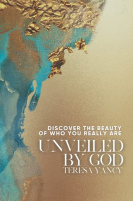 Unveiled By God : Discovering The Beauty Of Who You Really Are