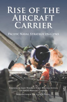 Rise Of The Aircraft Carrier: Pacific Naval Strategy 1941-1945