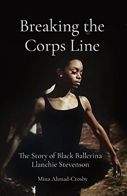 Breaking The Corps Line : The Story Of Black Ballerina Llanchie Stevenson