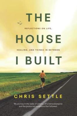 The House I Built : Reflections On Life, Healing, And Things In Between