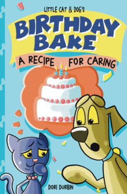 Little Cat & Dog'S Birthday Bake: A Recipe For Caring