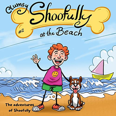 Clumsy Shoofully At The Beach : "The Adventures Of Shoofully" Series (2Nd Book)