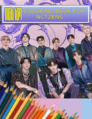 Nct Coloring Book For Nctzens : Beautiful, Stress-Relieving Coloring Pages For Relaxation, Fun, Creativity, And Meditation