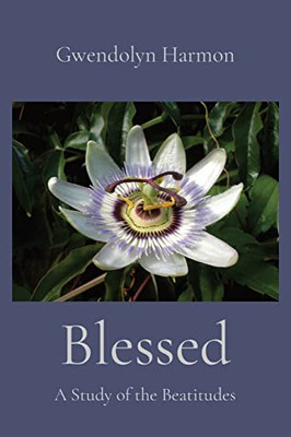 Blessed: A Study Of The Beatitudes