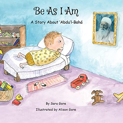 Be As I Am - A Story About 'Abdu'L-Bahá