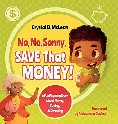 No, No, Sonny, Save That Money! A Fun Rhyming Book About Money, Saving, & Investing