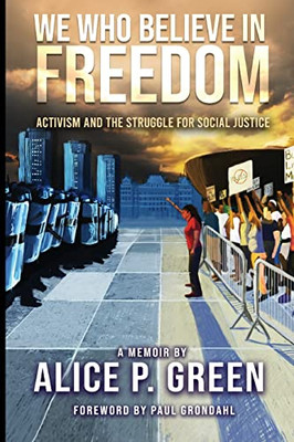 We Who Believe In Freedom : Activism And The Struggle For Social Justice - 9780999848937