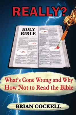 Really?: What'S Gone Wrong And Why - How Not To Read The Bible