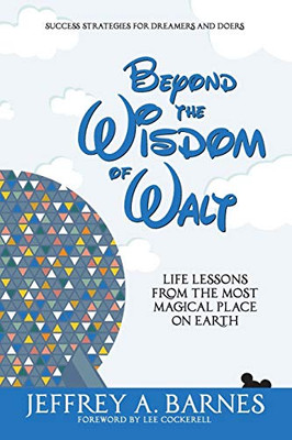 Beyond the Wisdom of Walt: Life Lessons from the Most Magical Place on Earth (Volume 2)