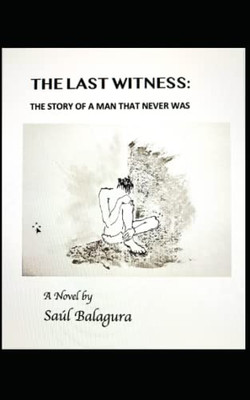 The Last Witness : The Story Of A Man That Never Was