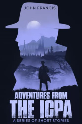 Adventures From The Icpa: A Collection Of Short Stories