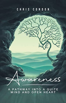 Awareness : A Pathway Into A Quite Mind & Open Heart