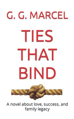 Ties That Bind: A Novel About Love, Success, And Family Legacy