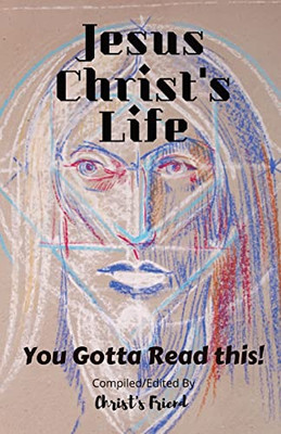 Jesus Christ'S Life : You Gotta Read This!