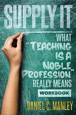 Supply It : What Teaching Is A Noble Profession Really Means Workbook