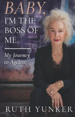 Baby, I'M The Boss Of Me : My Journey To Ageless