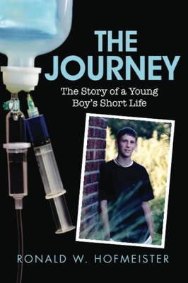 The Journey: The Story Of A Young Boy'S Short Life