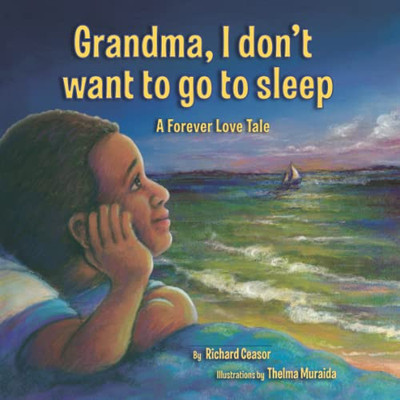 Grandma I Don'T Want To Go To Sleep : A Forever Love Tale