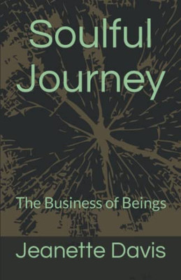 Soulful Journey : The Business Of Beings