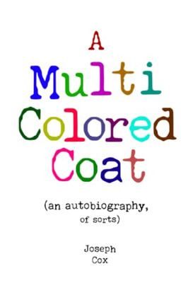 A Multi Colored Coat : (An Autobiography Of Sorts)
