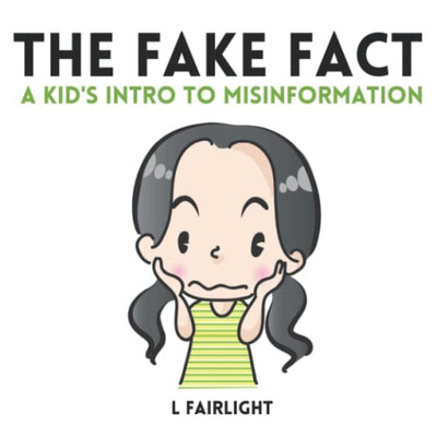 The Fake Fact : A Kid'S Intro To Misinformation