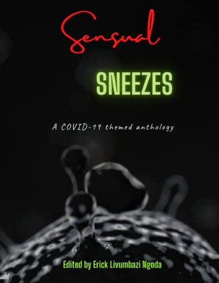 Sensual Sneezes : Covid-19 Themed Anthology