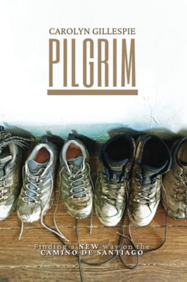 Pilgrim : Finding A New Way On The Camino De Santiago