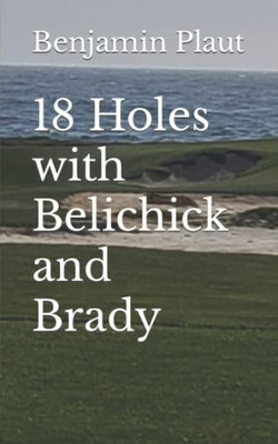 18 Holes With Belichick And Brady