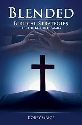 Blended : Biblical Strategies For The Blended Family