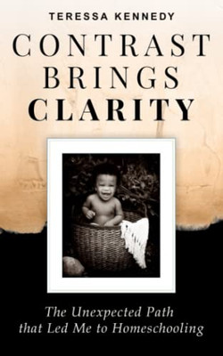 Contrast Brings Clarity : The Unexpected Path That Led Me To Homeschooling