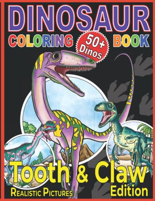 Dinosaur Coloring Book: The Tooth & Claw Edition For Kids Age 5+