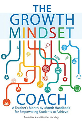 The Growth Mindset Coach: A Teacher's Month-by-Month Handbook for Empowering Students to Achieve (Growth Mindset for Teachers)