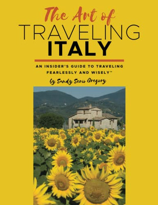 The Art Of Traveling Italy : An Insider'S Guide To Traveling Fearlessly And Wisely - 9780578324975