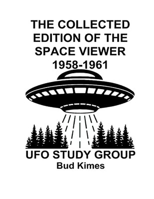 The Collected Edition Of The Space Viewer 1958-1961 : Ufo Study Club