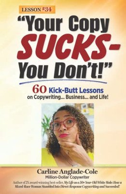 Your Copy Sucks - You Don'T! : 60 Powerful Lessons About Copywriting... Business... And Life! - 9781735256948