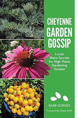 Cheyenne Garden Gossip : Locals Share Secrets For High Plains Gardening Success