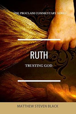 Ruth (The Proclaim Commentary Series) : Trusting God