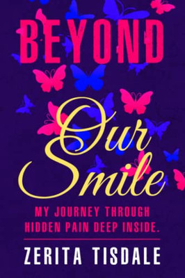 Beyond Our Smile : My Journey Through Hidden Pain Deep Inside