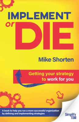 Implement Or Die : Getting Your Strategy To Work For You