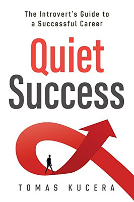 Quiet Success : The Introvert'S Guide To A Successful Career