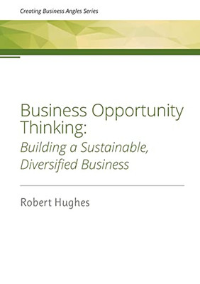 Business Opportunity Thinking: Building A Sustainable, Diversified Business
