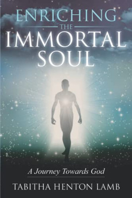 Enriching The Immortal Soul : A Journey Towards God
