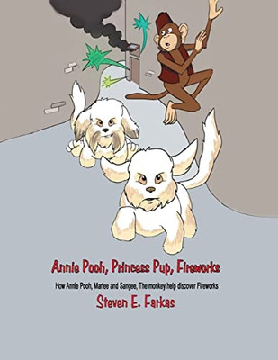 Annie Pooh, Princess Pup, Fireworks : How Annie Pooh, Marlee And Sangee, The Monkey Help Discover Fireworks - 9781957387000