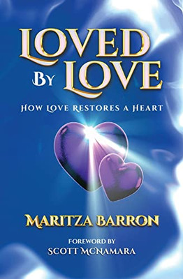 Loved By Love : How Love Restores A Heart